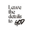 "Leave the Details to God" –Wall Art Print